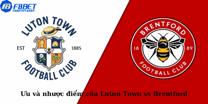 Ưu và nhược điểm của Luton Town vs Brentford