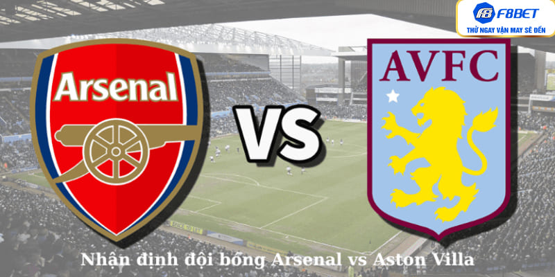 Nhận định đội bóng Arsenal vs Aston Villa