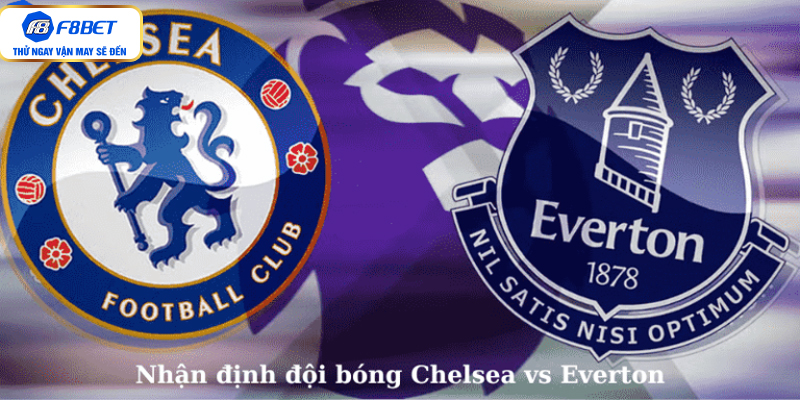 Nhận định đội bóng Chelsea vs Everton