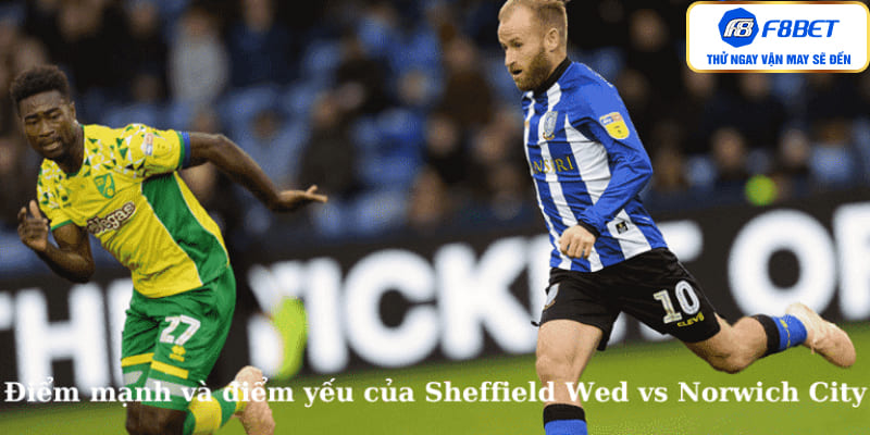 Điểm mạnh và điểm yếu của Sheffield Wed vs Norwich City