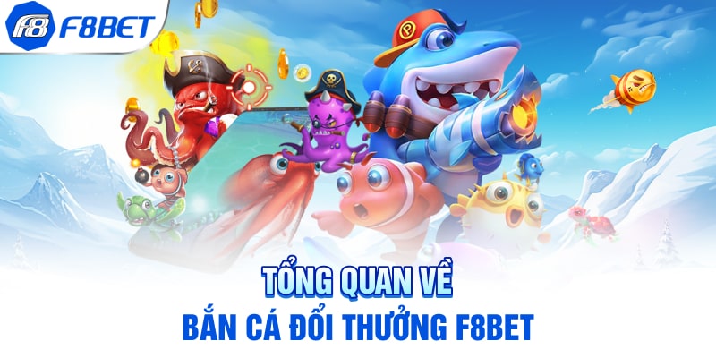 Tổng quan về bắn cá đổi thưởng F8BET