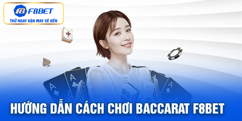 Hướng dẫn chi ti từng bước chơi Baccarat